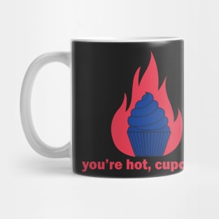 You're hot, cupcake Mug